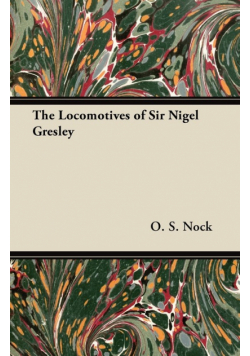 The Locomotives of Sir Nigel Gresley