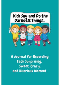 Kids Say and Do the Darndest Things (Turquoise Cover)