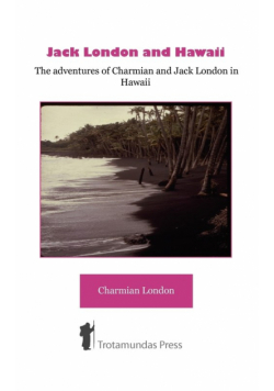 Jack London and Hawaii - The Adventures of Charmian and Jack London in Hawaii