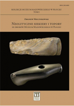 Neolityczne siekiery i topory ze zbiorów Muzeum Mazowieckiego w Płocku