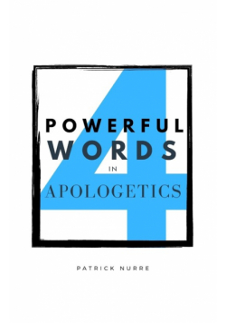 Four Powerful Words in Apologetics