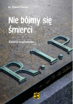 Nie bójmy się śmierci Kazania pogrzebowe