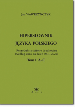Hipersłownik języka Polskiego Tom 1: A-Ć
