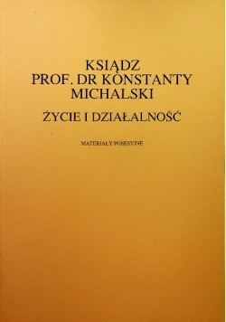 Ksiądz Prof Dr Konstanty Michalski życie i działalność