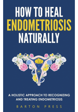 How to Heal Endometriosis Naturally
