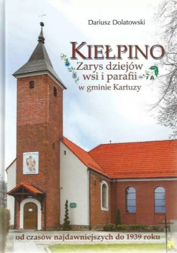 Kiełpino Zarys dziejów wsi i parafii w gminie Kartuzy