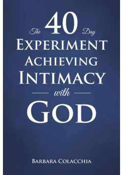 The 40 Day Experiment Achieving Intimacy with God