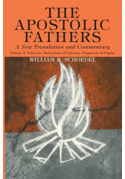 The Apostolic Fathers, A New Translation and Commentary, Volume V