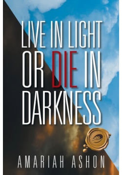 Live in Light or Die in Darkness
