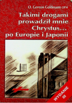 Takimi drogami prowadził mnie Chrystus po Europie i Japonii
