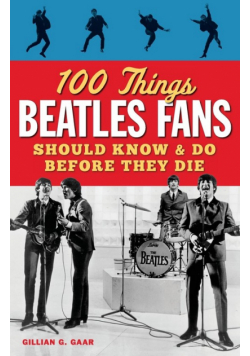 100 Things Beatles Fans Should Know & Do Before They Die
