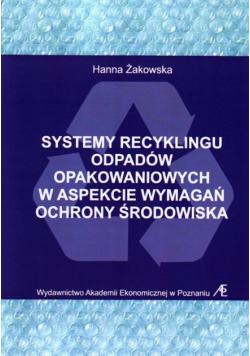 Systemy recyklingu odpadów opakowaniowych w aspekcie wymagań ochrony środowiska