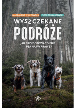 Wyszczekane podróże. Jak przygotować siebie i psa na wyprawę