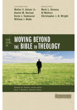 Four Views on Moving Beyond the Bible to Theology