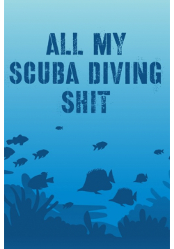 All My Scuba Diving Shit