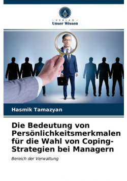 Die Bedeutung von Persönlichkeitsmerkmalen für die Wahl von Coping-Strategien bei Managern