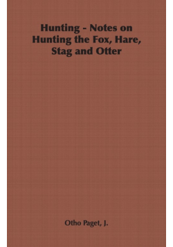 Hunting - Notes on Hunting the Fox, Hare, Stag and Otter