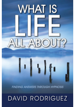 What Is Life All About? Finding Answers Through Hypnosis