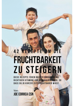 42 Rezepte um die Fruchtbarkeit zu steigern