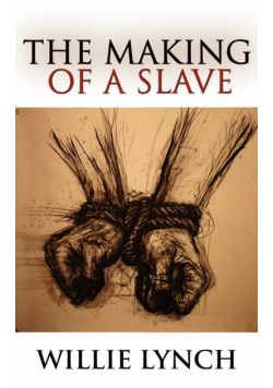 The Willie Lynch Letter and the Making of a Slave