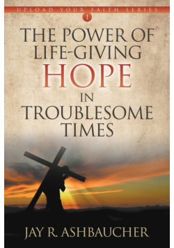 The Power of Life-Giving Hope in Troublesome Times