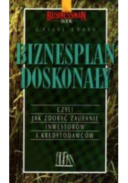 Biznesplan doskonały czyli jak zdobyć zaufanie inwestorów i kredytodawców