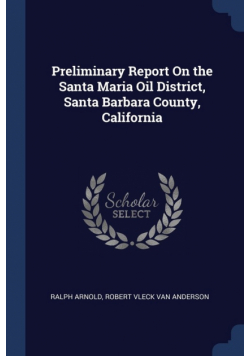 Preliminary Report On the Santa Maria Oil District, Santa Barbara County, California