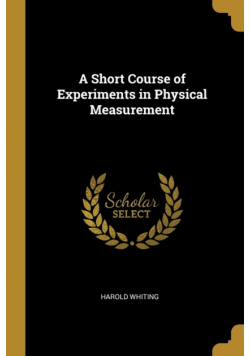 A Short Course of Experiments in Physical Measurement
