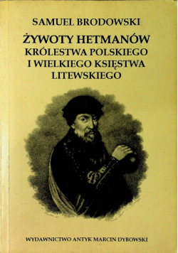 Żywoty hetmanów Królestwa Polskiego i Wielkiego Księstwa Litewskiego reprint z 1850 r