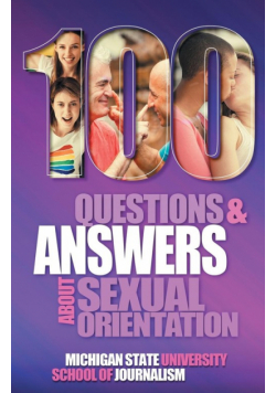 100 Questions and Answers About Sexual Orientation and the Stereotypes and Bias Surrounding People who are Lesbian, Gay, Bisexual, Asexual, and of other Sexualities