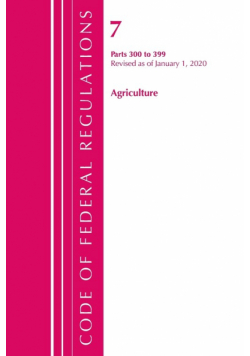 Code of Federal Regulations, Title 07 Agriculture 300-399, Revised as of January 1, 2020