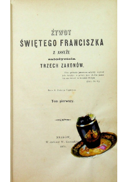 Żywot Świętego Franciszka z Asyżu tom I 876 r.