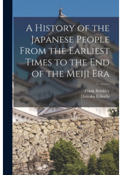 A History of the Japanese People From the Earliest Times to the End of the Meiji Era