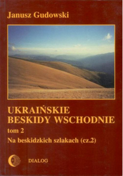 Ukraińskie Beskidy Wschodnie Tom II. Na beskidzkich szlakach. Część 2