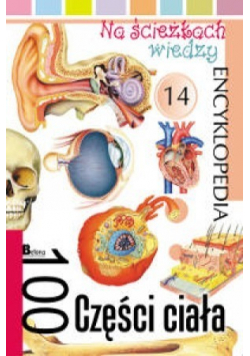 Na ścieżkach wiedzy encyklopedia 100 części ciała