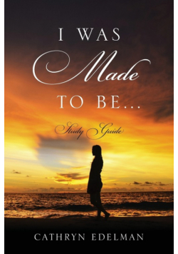 I Was Made To Be...... Study Guide