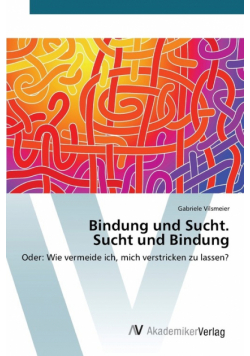 Bindung und Sucht. Sucht und Bindung
