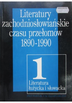 Literatury zachodniosłowiańskie czasu przełomów 1890-1990 Tom I