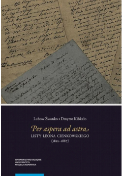 Per aspera ad astra. Listy Leona Cienkowskiego (1822–1887)