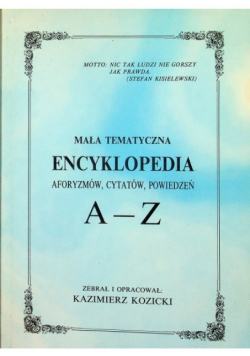 Mała tematyczna encyklopedia aforyzmów cytatów powiedzeń A Z