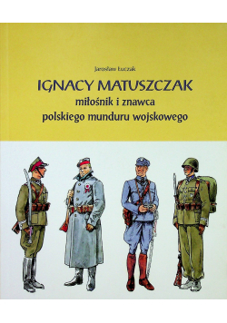 Ignacy Matuszczak miłośnik i znawca polskiego munduru wojskowego