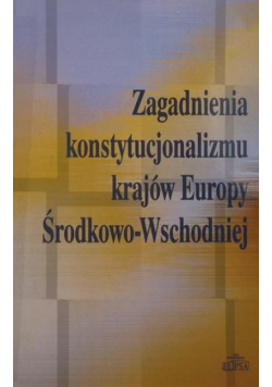 Zagadnienia konstytucjonalizmu krajów Europy Środkowo-Wschodniej