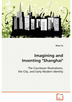 Imagining and Inventing "Shanghai"