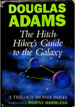 The Hitch Hikers Guide to the Galaxy A trilogy in five parts