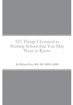 325 Things I Learned in Nursing School that You May Want to Know