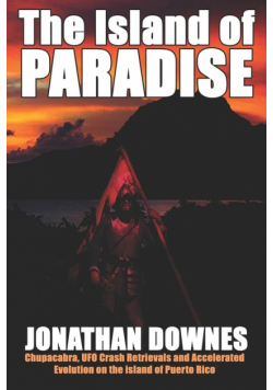 The Island of Paradise - Chupacabra, UFO Crash Retrievals, and Accelerated Evolution on the Island of Puerto Rico