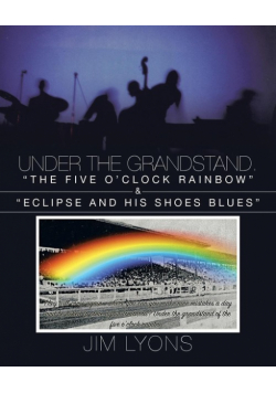 Under The Grandstand. "The Five O'clock Rainbow" & "Eclipse and His Shoes Blues"