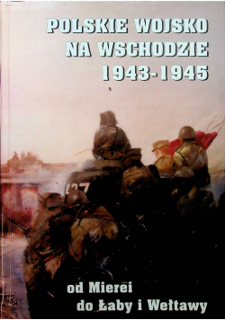 Polskie Wojsko Na Wschodzie 1943 1945