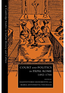Court and Politics in Papal Rome, 1492 1700