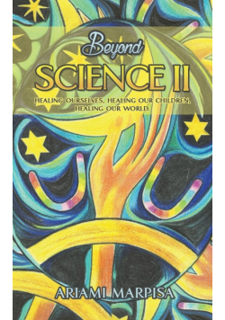 Beyond Science II, Healing ourselves, healing our Children, Healing our world